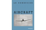 Le Corbusier, Aircraft, Textes de Philippe Duboÿ, Éditions Parenthèses, juin 2017, 176 p., 36 euros. - Crédit photo : DR  