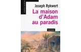 La maison d’Adam au paradis, Joseph Rykwert, Éditions Parenthèses, octobre 2017, 240 p., 14 euros. - Crédit photo : DR  