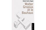 Walter Gropius et le Bahaus, Giulio Carlo Argan, Éditions Parenthèses, décembre 2016, 224 p., 18 euros. - Crédit photo : DR  