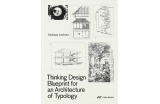 Thinking Design, Blueprint for an Architecture of Typology - Andres Lechner - Crédit photo : Rault    Lionel 